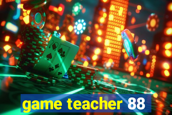 game teacher 88